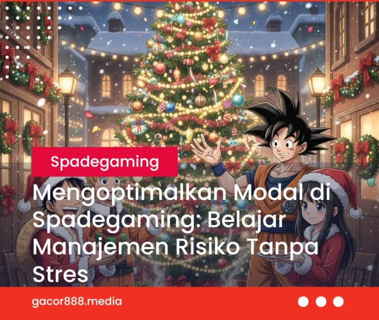 Mengoptimalkan Modal di Spadegaming: Belajar Manajemen Risiko Tanpa Stres