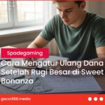 Cara Mengatur Ulang Dana Setelah Rugi Besar di Sweet Bonanza