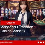 Mengapa Turnamen Casino Menarik